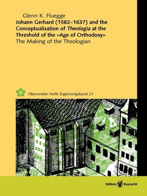 cover image of Johann Gerhard (1582–1637) and the Conceptualization of Theologia at the Threshold of the »Age of Orthodoxy«
